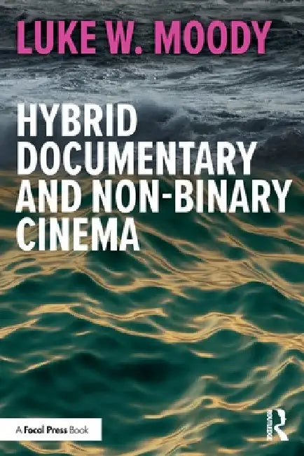 Hybrid Documentary and Non-Binary Cinema by Luke W. Moody