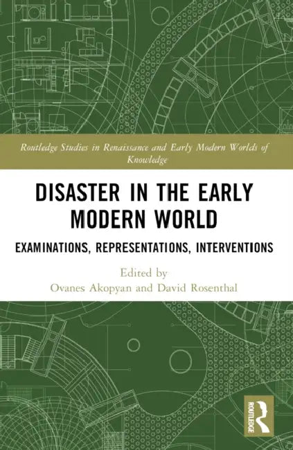 Disaster in the Early Modern World: Examinations, Representations, Interventions by Ovanes Akopyan