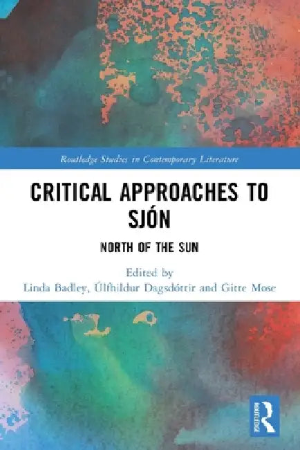 Critical Approaches to Sjón: North of the Sun by Linda Badley