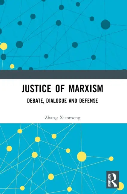 Justice of Marxism: Debate, Dialogue and Defense by Zhang Xiaomeng
