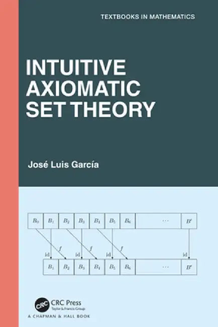 Intuitive Axiomatic Set Theory by José L Garciá