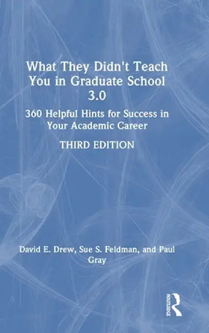 What They Didn't Teach You in Graduate School 3.0: 360 Helpful Hints for Success in Your Academic Career by David E. Drew