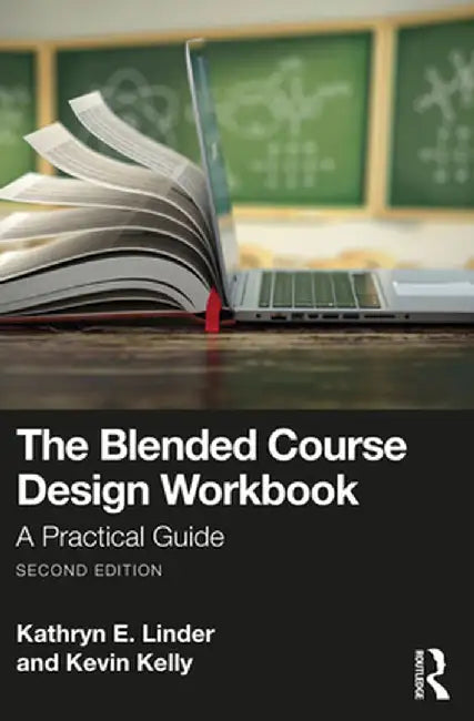 The Blended Course Design Workbook: A Practical Guide by Kathryn E. Linder