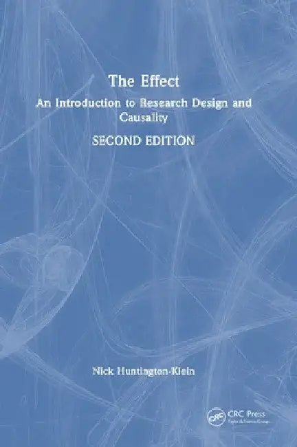 The Effect: An Introduction to Research Design and Causality by Nick Huntington-Klein