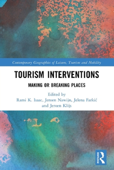 Tourism Interventions: Making or Breaking Places by Rami K. Isaac, Jeroen Nawijn, Jelena Farkic