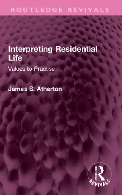 Interpreting Residential Life: Values to Practise by James S. Atherton