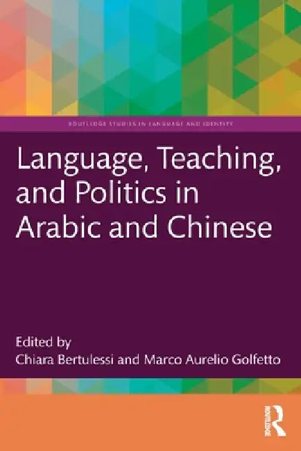Language, Teaching, and Politics in Arabic and Chinese by Chiara Bertulessi, Marco Aurelio Golfetto