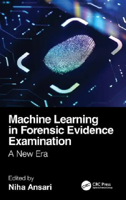 Machine Learning in Forensic Evidence Examination: A New Era by Niha Ansari