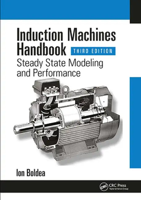 Induction Machines Handbook: Steady State Modeling and Performance by Ion Boldea
