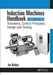 Induction Machines Handbook: Transients, Control Principles, Design and Testing by Ion Boldea