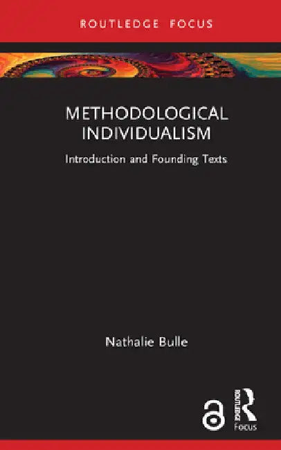 Methodological Individualism: Introduction and Founding Texts by Nathalie Bulle