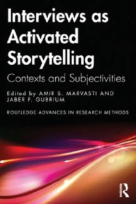 Interviews as Activated Storytelling: Contexts and Subjectivities by Amir B. Marvasti