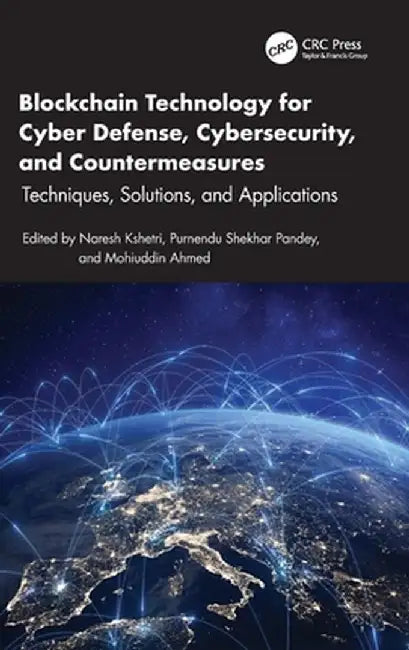 Blockchain Technology for Cyber Defense, Cybersecurity, and Countermeasures: Techniques, Solutions, and Applications by Naresh Kshetri