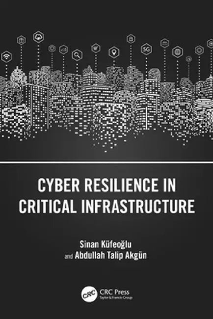 Cyber Resilience in Critical Infrastructure by Küfeoglu, Sinan