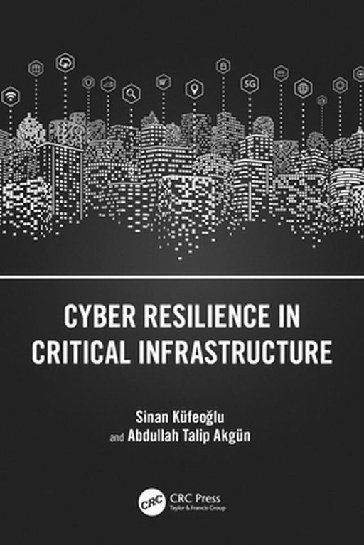 Cyber Resilience in Critical Infrastructure by Küfeoglu, Sinan