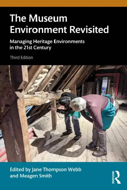 The Museum Environment Revisited: Managing Heritage Environments in the 21st Century by Jane Thompson Webb, Meagen Smith