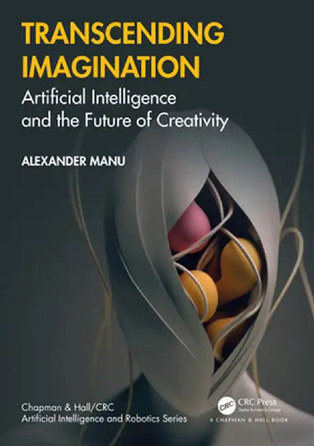 Transcending Imagination: Artificial Intelligence and the Future of Creativity by Alexander Manu