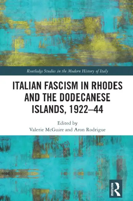 Italian Fascism in Rhodes and the Dodecanese Islands, 1922–44 by Valerie McGuire