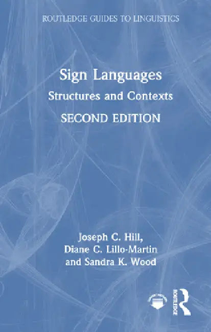 Sign Languages: Structures and Contexts by Joseph C. Hill