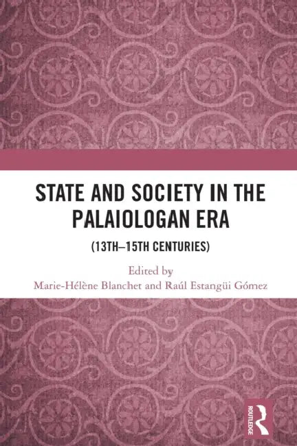 State and Society in the Palaiologan Era by Marie-Hélène Blanchet
