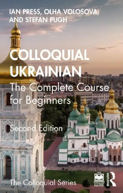 Colloquial Ukrainian: The Complete Course for Beginners by Ian Press, Olha Volosova, Stefan Pugh