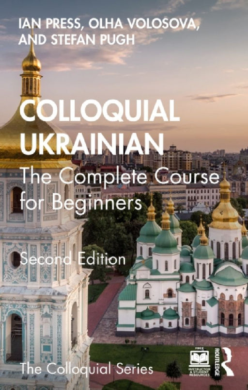 Colloquial Ukrainian: The Complete Course for Beginners by Ian Press, Olha Volosova, Stefan Pugh