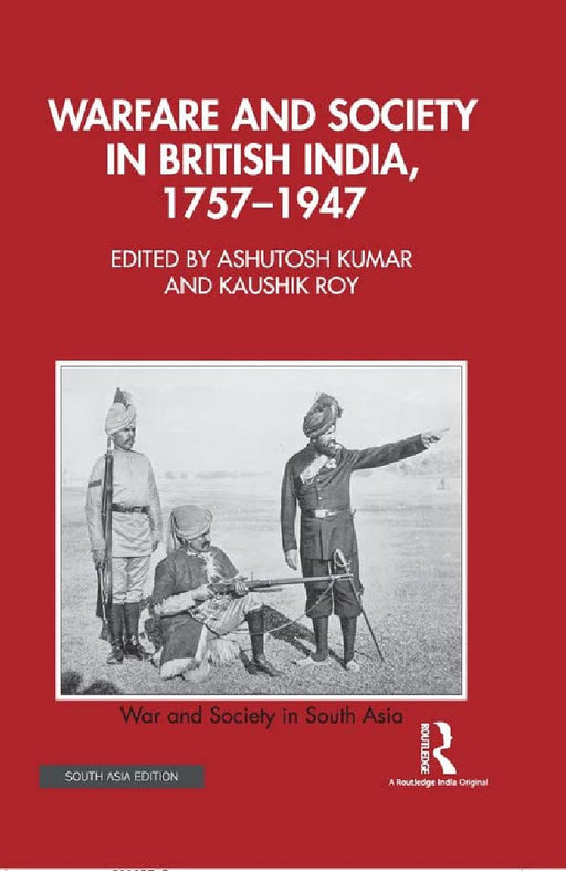 Warfare and Society in British India 1757–1947  by Ashutosh Kaushik Kumar