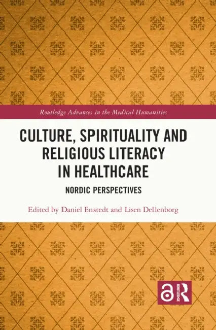 Culture, Spirituality and Religious Literacy in Healthcare by Daniel Enstedt