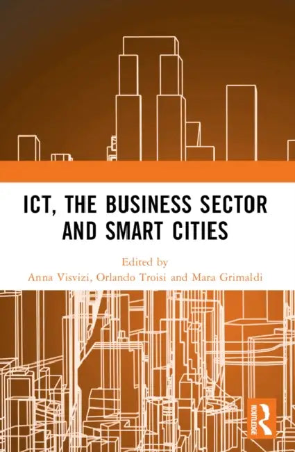 ICT, the Business Sector and Smart Cities by Anna Visvizi, Orlando Troisi, Mara Grimaldi