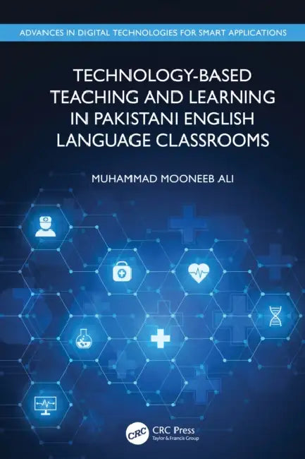 Technology-Based Teaching and Learning in Pakistani English Language Classrooms by Muhammad Mooneeb Ali