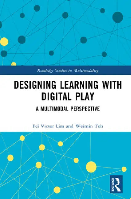 Designing Learning with Digital Play: A Multimodal Perspective by Fei Victor Lim