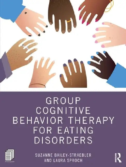 Group Cognitive Behavior Therapy for Eating Disorders by Suzanne Bailey-Straebler