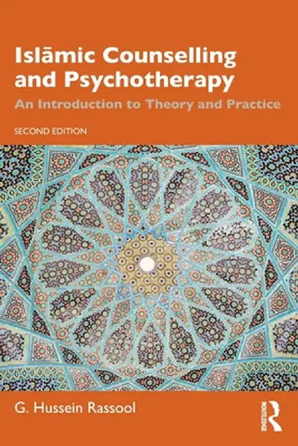 Islāmic Counselling and Psychotherapy: An Introduction to Theory and Practice by G. Hussein Rassool