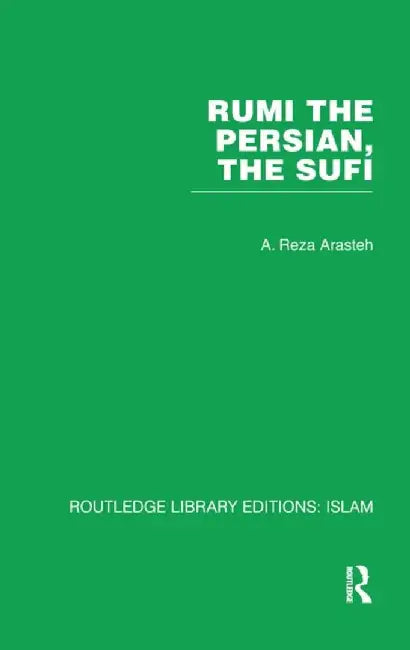 Rumi the Persian, the Sufi by A. Reza Arasteh