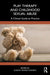 Play Therapy and Childhood Sexual Abuse: A Clinical Guide to Practice by Sueann Kenney-Noziska