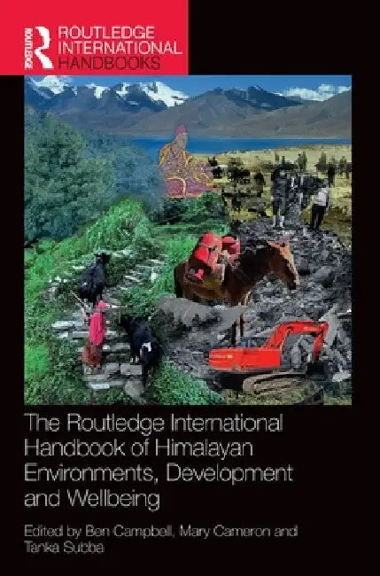 The Routledge International Handbook of Himalayan Environments, Development and Wellbeing by Ben Campbell