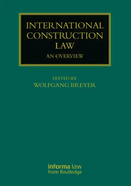 International Construction Law: An Overview by Wolfgang Breyer