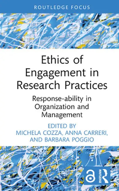 Ethics of Engagement in Research Practices: Response-Ability in Organization and Management by Michela Cozza