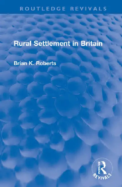 Rural Settlement in Britain by Brian K. Roberts