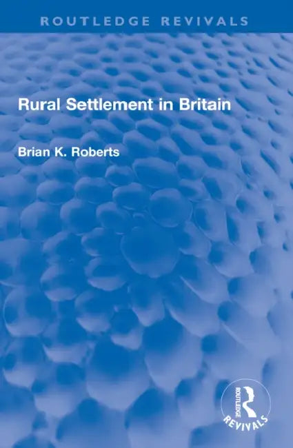 Rural Settlement in Britain by Brian K. Roberts