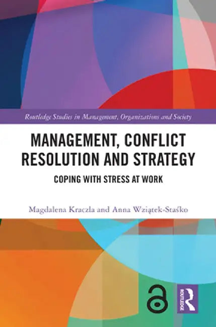 Management, Conflict Resolution and Strategy: Coping with Stress at Work by Magdalena Kraczla