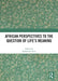 African Perspectives to the Question of Life's Meaning by Aribiah D. Attoe