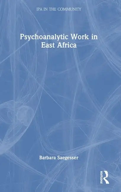 Psychoanalytic Work in East Africa by Barbara Saegesser