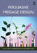 Persuasive Message Design by Nancy Grant Harrington, Katharine J. Head