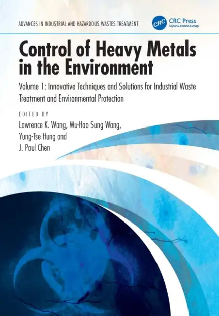Control of Heavy Metals in the Environment by Lawrence K. Wang
