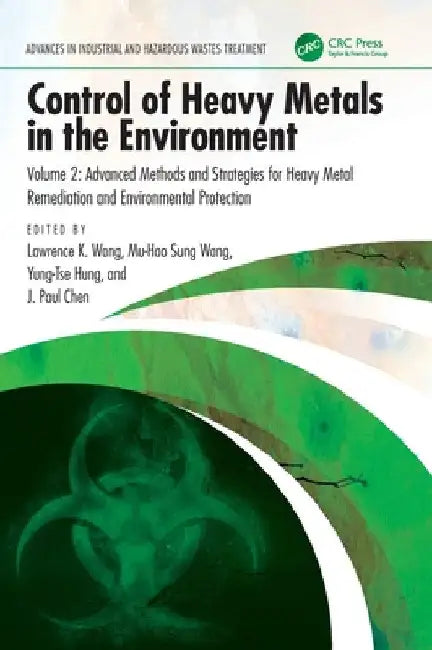Control of Heavy Metals in the Environment: Advanced Methods and Strategies for Heavy Metal Remediation and Environmental Protection by Lawrence K. Wang