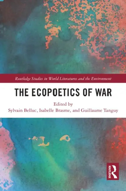 The Ecopoetics of War by Sylvain Belluc, Isabelle Brasme, Guillaume Tanguy
