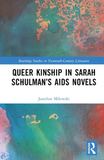 Queer Kinship in Sarah Schulman's AIDS Novels by Jaroslaw Milewski