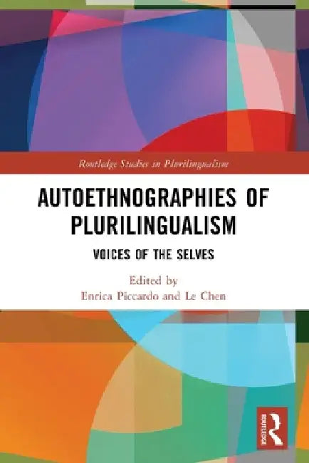 Autoethnographies of Plurilingualism: Voices of the Selves by Enrica Piccardo, Le Chen