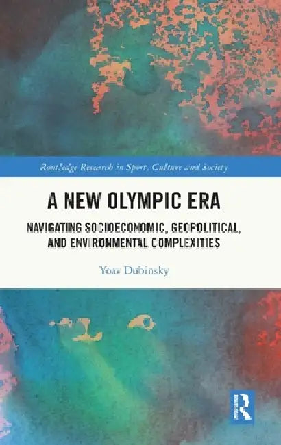 A New Olympic Era: Navigating Socioeconomic, Geopolitical, and Environmental Complexities by Yoav Dubinsky